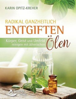 Radikal ganzheitlich entgiften/Karin Opitz-Kreher