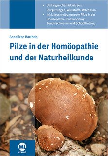 Pilze in der Homöopathie und der Naturheilkunde/Anneliese Barthels