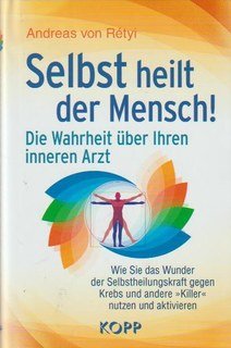 Selbst heilt der Mensch!/Andreas von Rétyi Selbst heilt der Mensch!/Andreas von Rétyi
