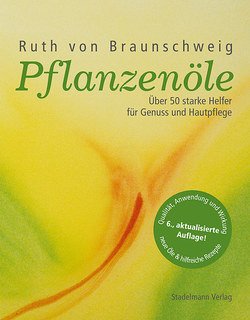 Pflanzenöle - Qualität, Anwendung und Wirkung/Ruth von Braunschweig