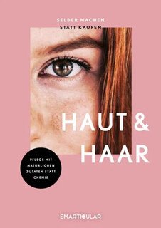 Selber machen statt kaufen - Haut und Haar/