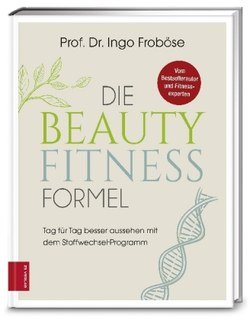 Die Beauty-Fitness-Formel/Ingo Froböse / Matthias Riedl / Anna Cavelius / Johannes Pantel