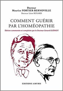 Comment guérir par l'homéopathie/Maurice Fortier-Bernoville
