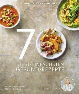 Die 70 einfachsten Gesund-Rezepte, Anne Fleck / Hubertus Schüler / Susanne Vössing