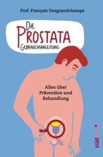 Die Prostata - Gebrauchsanleitung/François Desgrandchamps