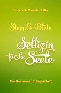 Stein & Blüte - Sellizin® für die Seele - Das Kartenset/Elisabeth Miesala-Sellin