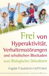 Frei von Hyperaktivität, Verhaltensstörungen und schulischen Blockaden/Angela Frauenkron-Hoffmann