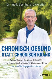 Chronisch gesund statt chronisch krank/Bernhard Dickreiter