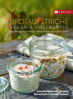 Brotaufstriche vegan & vollwertig/Annette Heimroth / Brigitte Bornschein / Markus Bonath