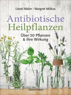 Antibiotische Heilpflanzen/Liesel Malm / Margret Möbus