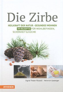 Die Zirbe, Sigrid Thaler Rizzolli / Heinrich Gasteiger