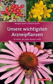 Unsere wichtigsten Arzneipflanzen/Margot Spohn / Roland Spohn