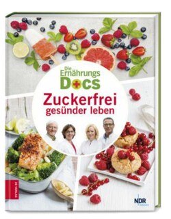Die Ernährungs-Docs - Zuckerfrei gesünder leben/Anne Fleck / Jörn Klasen / Silja Schäfer / Matthias Riedl