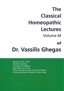 Classical Homeopathic Lectures - Volume M/Vassilis Ghegas