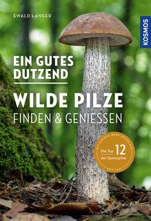 Ein gutes Dutzend wilde Pilze/Ewald Langer
