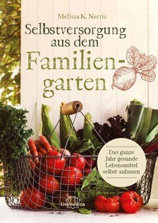 Selbstversorgung aus dem Familiengarten, Melissa K. Norris