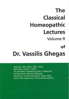 Classical Homeopathic Lectures - Volume R/Vassilis Ghegas