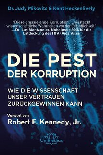 Die Pest der Korruption - Mängelexemplar/Dr. Judy Mikovits / Kent Heckenlively / Robert F. Kennedy jr.