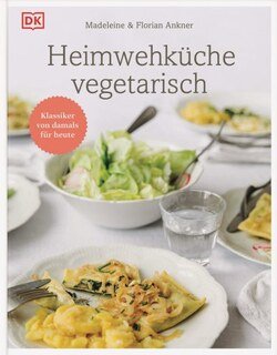 Heimwehküche vegetarisch/Madeleine Ankner / Florian Ankner