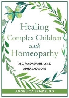 Healing Complex Children with Homeopathy/Angelica, ND Lemke