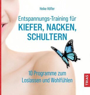 Entspannungs-Training für Kiefer, Nacken, Schultern/Heike Höfler