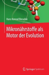 Mikronährstoffe als Motor der Evolution/Hans Konrad Biesalski