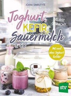 Joghurt, Kefir, Sauermilch & Co selbst gemacht/Joana Gimbutyte