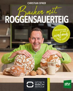 Backen mit Roggensauerteig/Christian Ofner