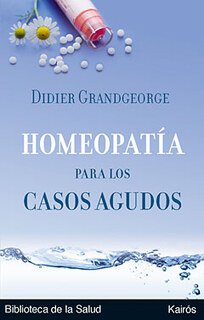 Homeopatia para los casos agudos, Didier Grandgeorge