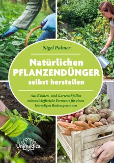 Natürlichen Pflanzendünger selbst herstellen/Nigel Palmer
