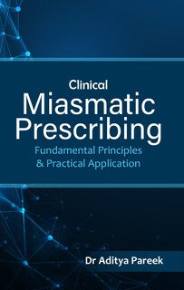 Clinical Miasmastic Prescribing, Aditya Pareek