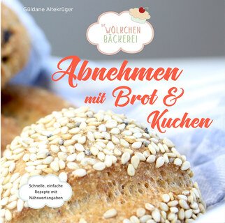 Abnehmen mit Brot und Kuchen/Güldane Altekrüger