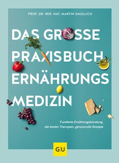 Das große Praxisbuch Ernährungsmedizin/Martin Smollich