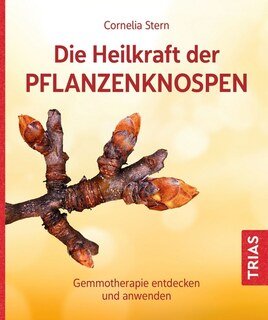 Die Heilkraft der Pflanzenknospen/Cornelia Stern
