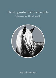 Pferde ganzheitlich behandeln/Angela Lamminger