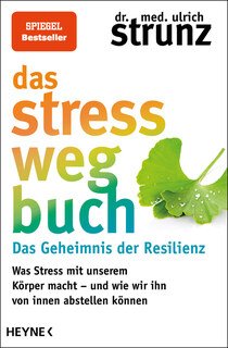 Das Stress-weg-Buch  Das Geheimnis der Resilienz/Ulrich Strunz