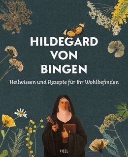Hildegard von Bingen - Heilwissen und Rezepte für Ihr Wohlbefinden/Holger  Vornholt