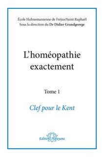 Set de 3: L'homéopathie exactement - Clef pour le Kent/ L'esprit du remède / Remèdes et Connaissance, Didier Grandgeorge