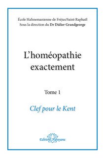 Set de 4: L'homéopathie exactement - Clef pour le Kent/ L'esprit du remède / Remèdes et Connaissance / L'art et la Matière, Didier Grandgeorge