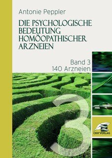 Band 3 - Die psychologische Bedeutung homöopathischer Arzneien/Antonie Peppler