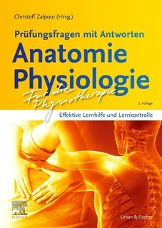 Für die Physiotherapie - Prüfungsfragen mit Antworten: Anatomie Physiologie/Christoff Zalpour