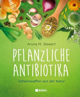 Pflanzliche Antibiotika/Aruna M.  Siewert