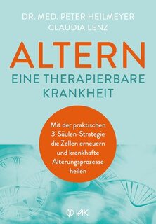 Altern - eine therapierbare Krankheit/Peter Heilmeyer / Claudia Lenz