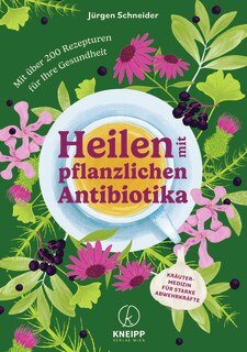 Heilen mit pflanzlichen Antibiotika/Jürgen Schneider