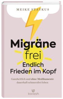 Migräne frei - Endlich Frieden im Kopf/Meike Statkus