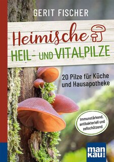 Heimische Heil- und Vitalpilze - Kompakt Ratgeber/Gerit Fischer