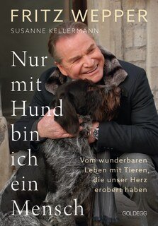 Nur mit Hund bin ich ein Mensch, Wepper, Fritz / Kellermann, Susanne