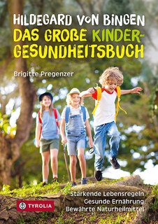 Hildegard von Bingen - das große Kinder-Gesundheitsbuch/Brigitte Pregenzer