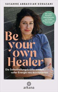 Be Your Own Healer/Susanne Abbassian Korasani / Julia Becker