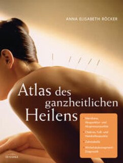 Atlas des ganzheitlichen Heilens/Anna E.  Röcker